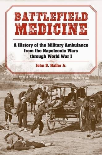 Best! Battlefield Medicine: A History of the Military Ambulance from the Napoleonic Wars through World War<br />TXT