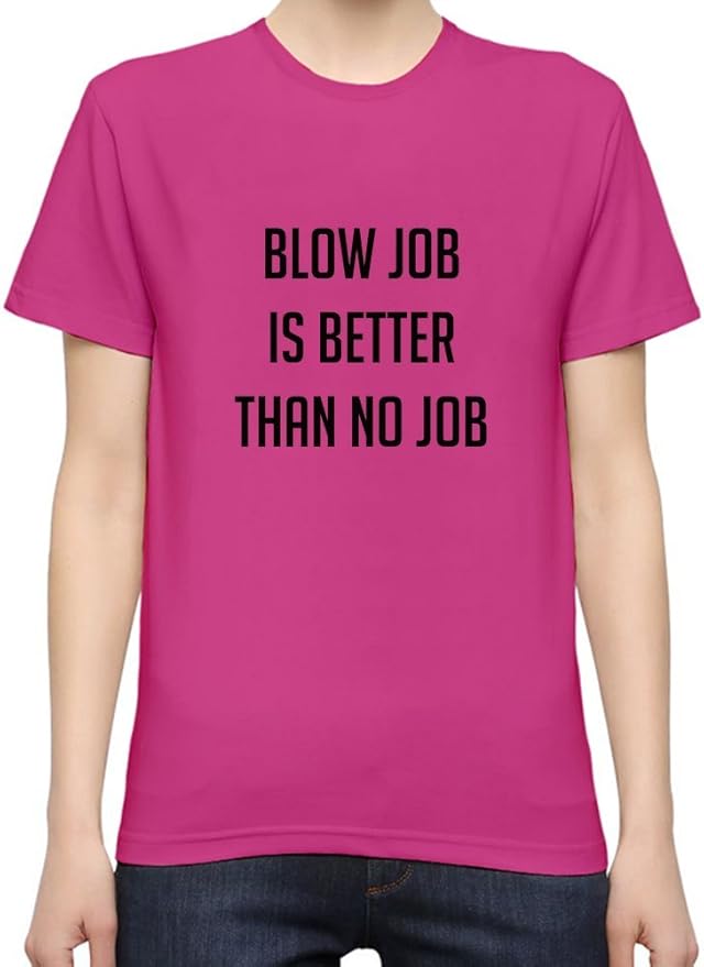 Byronz Clothing Blowjob is Better Than No Job Womens T