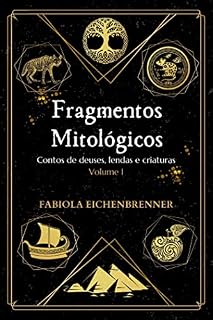 Livro Fragmentos Mitológicos: Contos de deuses, lendas e criaturas – Volume I