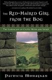 The Red-Haired Girl from the Bog: The Landscape of Celtic Myth and Spirit by Patricia Monaghan