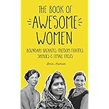 The Book of Awesome Women: Boundary Breakers, Freedom Fighters, Sheroes and Female Firsts