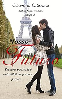 Livro Nosso Futuro: Esquecer o passado é mais difícil do que pode parecer... (Juntos e sem Destino Livro 2)