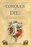 Conquer or Die!: Wellington's Veterans and the Liberation of the New World