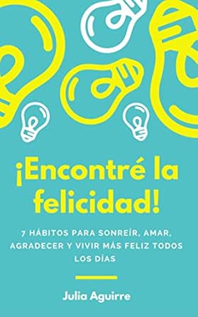 Amazon Com Encontre La Felicidad 7 Habitos Para Sonreir Amar