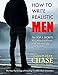 How to Write Realistic Men: The New Psychology of Creating Credible Male Characters (How to Write Realistic Fiction Book 2)