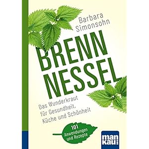 Brennnessel. Kompakt-Ratgeber: Das Wunderkraut für Gesundheit, Küche und Schönheit. 101 Anwendungen und Rezepte Paperback – 4 april 2022