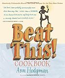 Beat This! Cookbook: Absolutely Unbeatable Knock-'em-Dead Recipes for the Very Best Dishes by Ann Hodgman