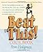 Beat This! Cookbook: Absolutely Unbeatable Knock-'em-Dead Recipes for the Very Best Dishes by Ann Hodgman