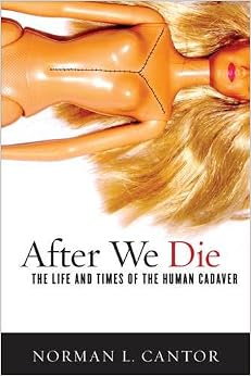 After We Die: The Life and Times of the Human Cadaver
