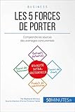 Les 5 forces de Porter: Comprendre les sources des avantages concurrentiels (Gestion & Marketing t. 1) (French Edition) by 