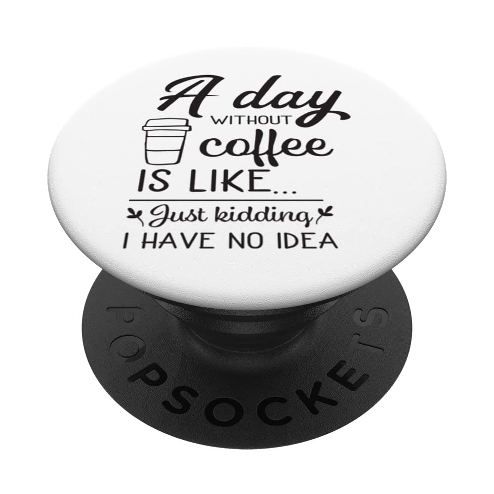 A Day Without Coffee Funny Coffee Work Co-Worker Gift PopSockets Swappable PopGrip