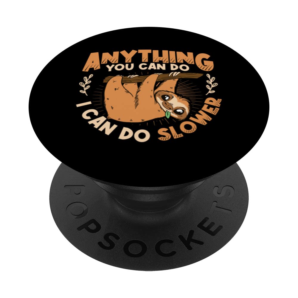 Anything You Can Do I Can Do Slower Lazy Sloth PopSockets Swappable PopGrip