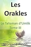 Les Orakles - Tome III: Le Talisman d'Umlik (French Edition) by Morgane Pinon, Ludovic Leondi