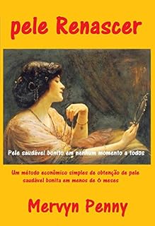 Livro pele Renascer: Um método econômico simples de obtenção de pele saudável bonita em menos de 6 meses. Sem mais espinhas, manchas ou rugas.