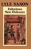 Front cover for the book Fabulous New Orleans by Lyle Saxon