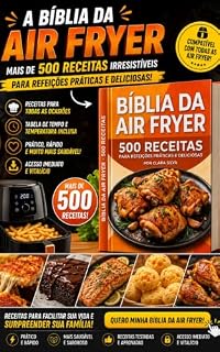 Livro Bíblia da Air Fryer: +500 Receitas Fáceis e Rápidas.: Faça Carnes, Frango, Sobremesas, Pães, Lanches e Muito Mais com passo a passo, tempo e temperatura ideais para refeições.