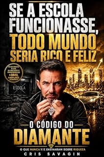 Livro Se a escola funcionasse, Todo mundo seria rico e feliz: O que nunca te ensinaram sobre riqueza! (O Codigo do Diamante)