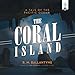 The Coral Island: A Tale of the Pacific Ocean (Overtly Christian Line series) by R. M. Ballantyne