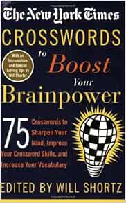 The New York Times Crosswords to Boost Your Brainpower: 75 Crosswords to Sharpen Your Mind