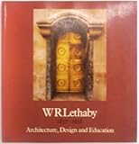 W. R. Lethaby, 1857-1931 : Architecture, Design and Education, Backemeyer, Sylvia and Gronberg, Theresa, 0853314853