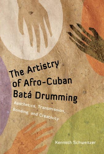 The Artistry of Afro-Cuban Batá Drumming: Aesthetics, Transmission, Bonding, and Creativity (Caribbean Studies Series)
