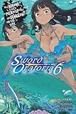 Is It Wrong to Try to Pick Up Girls in a Dungeon? Sword Oratoria, Vol. 6 (light novel) (Is It Wrong Is It Wrong to Try to Pick Up Girls in a Dungeon? Sword Oratoria, Vol. 6 (light novel) (Is It Wrong