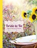 Bride to Be Sunflower Blank Journal Notebook: Romantic, Country, Yellow Flower, Sunshine, in a Wide Rule Journal, Wedding Shower Gift, Bridal Gift, ... the Knot (Bridal & Wedding Composition Books) by Ahri's Notebooks & Journals