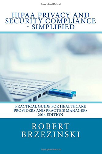 Download HIPAA Privacy and Security Compliance - Simplified: Practical Guide for Healthcare Providers and Practice Managers 2014 Edition