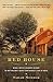 Red House: Being a Mostly Accurate Account of New England's Oldest Continuously Lived-in House by Sarah Messer