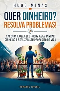Livro Quer dinheiro? Resolva problemas!: Aprenda a usar seu hobby para ganhar dinheiro e realizar seu propósito de vida