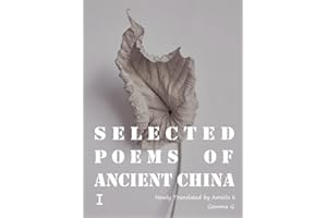 Selected Poems of Ancient ChinaⅠ: Newly Translated by Amelia K, Gemma G