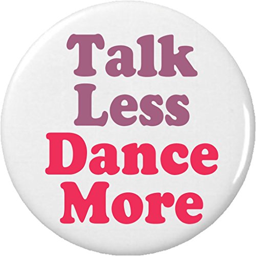 Talk Less Dance More 2.25â€ Large Pinback Button Pin Dancing Dancer