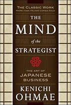 The Mind Of The Strategist: The Art of Japanese Business The Mind Of The Strategist: The Art of Japanese Business