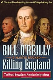 Killing England: The Brutal Struggle for American Independence (Bill O'Reilly's Killing Series)