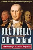 Killing England: The Brutal Struggle for American Independence (Bill O'Reilly's Killing Series)