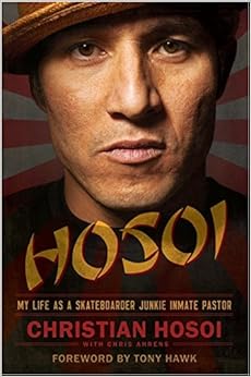 Hosoi: My Life as a Skateboarder Junkie Inmate Pastor, by Christian Hosoi Hosoi: My Life as a Skateboarder Junkie Inmate Pastor, by Christian Hosoi