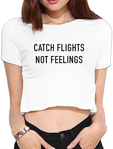 Catch Flights Not Feelings Womans Nice Navel T-shirts