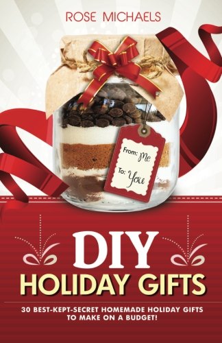 DIY Holiday Gifts: 30 Best-Kept-Secret Homemade Holiday Gifts To Make On a Budget!