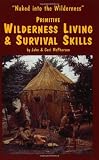 Primitive Wilderness Living & Survival Skills: Naked into the Wilderness