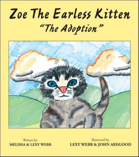 Zoe The Earless Kitten The Adoption Webb Melissa Webb Lexy Webb Lexy Aregood John 9781425151515 Amazon Com Books