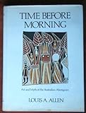 Front cover for the book Time before morning : art and myth of the Australian aborigines by Louis A. Allen