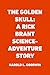 The Golden Skull: A Rick Brant Science-Adventure Story