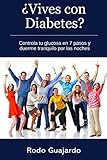¿Vives con Diabetes? Controla tu glucosa en 7 pasos y duerme tranquilo por las noches (Spanish Edit by Rodo Guajardo