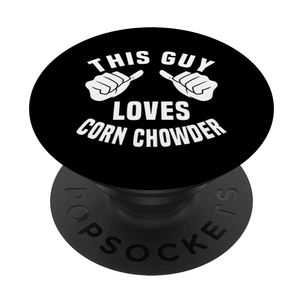 Funny Corn Chowder Lover Quote Love Corn Soup For Men PopSockets Swappable PopGrip