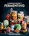 The Farmhouse Culture Guide to Fermenting: Crafting Live-Cultured Foods and Drinks with 100 Recipes by Kathryn Lukas, Shane Peterson