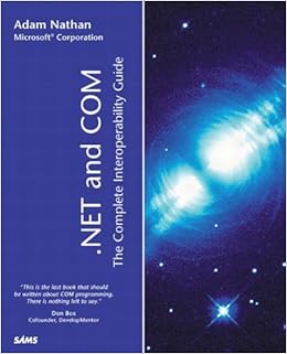 .NET and COM: The Complete Interoperability Guide .NET and COM: The Complete Interoperability Guide