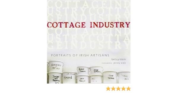 Cottage Industry A Portrait Of Irish Artisans Betsy Klein