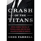 Crash of the Titans: Greed, Hubris, the Fall of Merrill Lynch, and the Near-Collapse of Bank of America