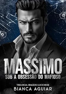 Livro Massimo - Sob A Obsessão do Mafioso (Trilogia Irmãos Lucchese Livro 3)