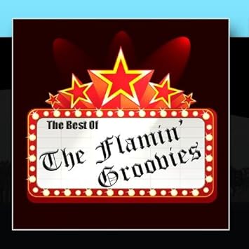 The Flamin Groovies The Best Of The Flamin Groovies Amazon Com Music